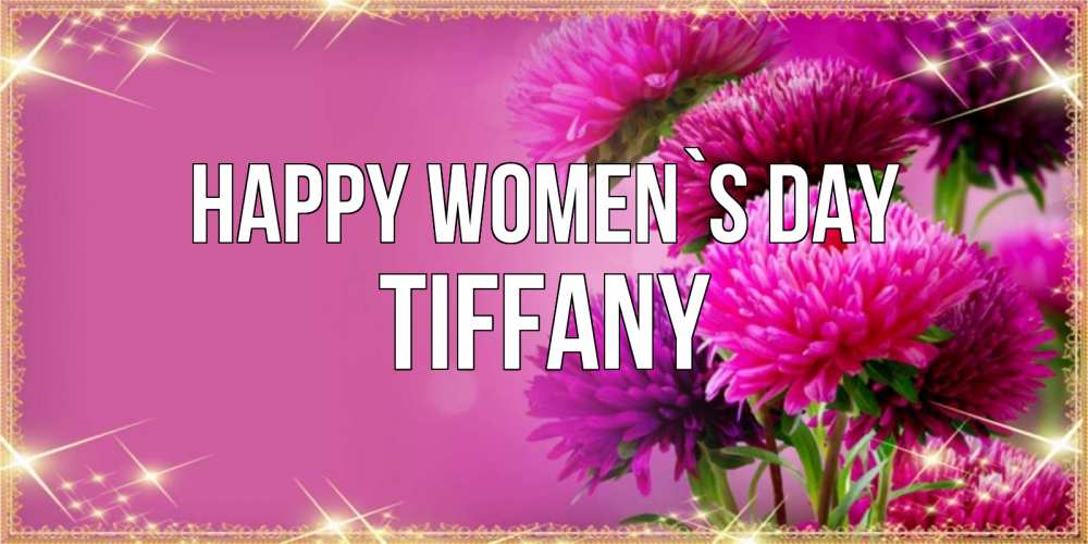 Greetings card с именем, Tiffany happy women`s day садовые цветы на 8 марта Greetings with text for free download 